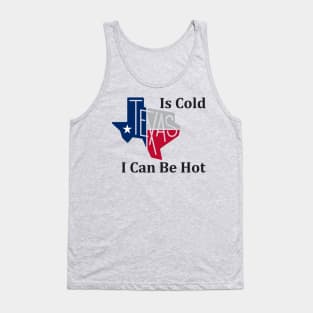 Texas Is Cold , I Can Be Hot - Funny Tank Top